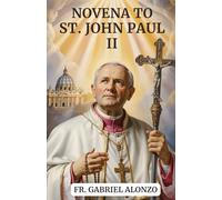 NOVENA TO ST. JOHN PAUL II: Reflection and heartfelt Prayers to the Patron Saint of Young Catholic, Families Labor, World Youth Day, Unborn Children. (The Novena Prayer Series)