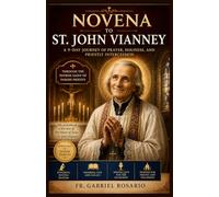NOVENA TO ST. JOHN VIANNEY: A 9-Day Journey of Prayer, Holiness, and Priestly Intercession Through the Patron Saint of Parish Priests (Christian Books and Devotionals)