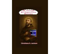 Novena to St Joseph of Copertino: Heavenly Intercessor for the Impossible and Guide to Unshakable Faith