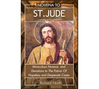 NOVENA TO ST. JUDE: Miraculous Novena To The Patron Of Hopeless And Desperate Cases