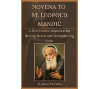 NOVENA TO ST. LEOPOLD MANDIC: A Devotional Companion for Healing Hearts and Strengthening Faith (Christian Religious Series)
