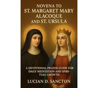 NOVENA TO ST. MARGARET MARY ALACOQUE AND ST. URSULA: A DEVOTIONAL PRAYER GUIDE FOR DAILY MEDITATION AND SPIRITUAL GROWTH