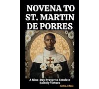 NOVENA TO ST. MARTIN DE PORRES: A Nine-Day Prayer to Emulate Saintly Virtues