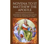 Novena To St Matthew The Apostle: Transformative Powerful Catholic Prayers, Devotions and Intercessory Prayers To St Matthew For A Guided Novena Journey (Catholic Prayer Book)