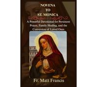 NOVENA TO ST. MONICA: A Powerful Devotional for Persistent Prayer, Family Healing, and the Conversion of Loved Ones