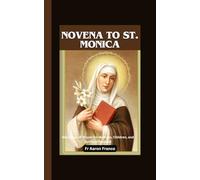 Novena to St. Monica: Nine Days of Prayer for Mothers, Children, and Spiritual Renewal