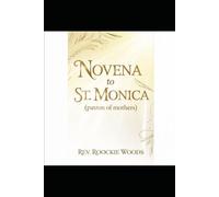 Novena to St. Monica (patron of mothers): Nine day novena prayers