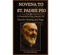 NOVENA TO ST. PADRE PIO: A Powerful 9-Day Journey of Miracles, Healing, and Hope (Christian Books and Devotionals)