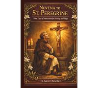 NOVENA TO ST. PEREGRINE: Nine Days of Intercession for Healing and Hope