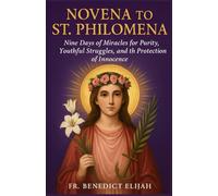 Novena to St. Philomena: Nine Days of Miracles for Purity, Youthful Struggles, and the Protection of Innocence (The Miracle Novena Series)