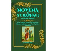 Novena to St. Raphael: Patron Saint of healing: 9-Day Catholic Novena with Biography, Miracles, Reflections and 4-Year Reflective Journaling