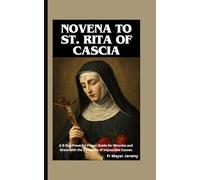 Novena to St. Rita of Cascia: A 9-Day Powerful Prayer Guide for Miracles and Grace with the Patroness of Impossible Causes