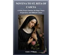 NOVENA TO ST. RITA OF CASCIA: A 9-Day Prayer Journey for Hope, Peace, Forgiveness, and Difficult Causes