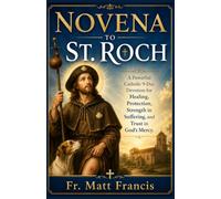 NOVENA TO ST. ROCH: A Powerful Catholic 9-Day Devotion for Healing, Protection, Strength in Suffering, and Trust in God's Mercy