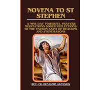 Novena to St. Stephen: : A Nine day powerful Prayers Meditations Sober Reflections to the Patron Saint of Deacons and Stonemasons (Novena Prayer Books)