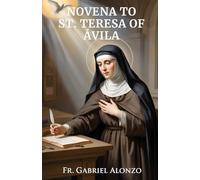NOVENA TO ST. TERESA OF AVILA: Reflection And Powerful Prayers to the Patron Saint of Spain, people in religious orders, headache sufferers. (The Novena Prayer Series)