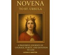 NOVENA TO ST. URSULA: A PRAYERFUL JOURNEY OF COURAGE, PURITY, AND DEVOTION TO GOD