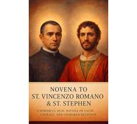 NOVENA TO ST. VINCENZO ROMANO & ST. STEPHEN: A POWERFUL DUAL NOVENA OF FAITH, COURAGE, AND UNSHAKEN DEVOTION