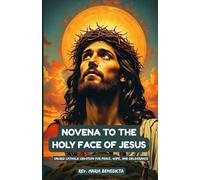 NOVENA TO THE HOLY FACE OF JESUS: Sacred Catholic Devotion for Peace, Hope, and Deliverance