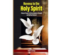 Novena to the Holy Spirit: 9 Days of Prayer for Divine Guidance, Strength, and Spiritual Renewal