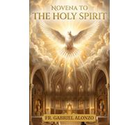 NOVENA TO THE HOLY SPIRIT: A Nine-Day Catholic Devotion for Renewal, Wisdom, and Spiritual Fire. (The Novena Prayer Series)