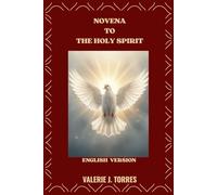 NOVENA TO THE HOLY SPIRIT: A Nine-Day Journey of Prayer, Renewal, and Divine Guidance (CATHOLIC NOVENAS AND DEVOTIONS)