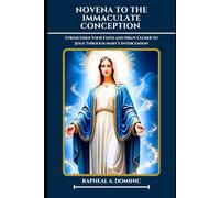 Novena To The Immaculate conception: Strengthen Your Faith and Draw Closer to Jesus Through Mary’s Intercession