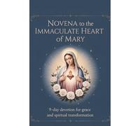 Novena to the Immaculate Heart of Mary: 9-Day Devotion for Grace and Spiritual Transformation (Catholic Miracle Novena Devotional Prayer Series for Healing, Breakthrough, and Divine Help)