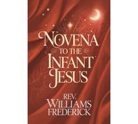 Novena to the Infant Jesus: A Nine-Day Devotion of Childlike Trust