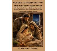 NOVENA TO THE NATIVITY OF THE BLESSED VIRGIN MARY: A 9-Day Catholic Prayer Guide for Joy, Family Healing, Protection, and Spiritual Renewal with Traditional Prayers and Litanies