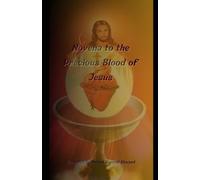 Novena to the Precious Blood of Jesus: A Divine Journey for Redemption, Healing, and Spiritual Renewal (Invoking Divine Grace Novena Series: The Power of Novenas)