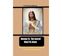Novena To The Sacred Heart Of Jesus: Daily Prayers and Reflections for Healing, Comfort, and Faith Renewal: 1 (CATHOLIC NOVENA PRAYER BOOKS)