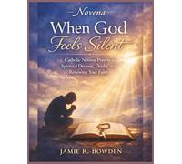 Novena When God Feels Silent: Catholic Novena Prayers for Spiritual Dryness, Doubt, and Renewing Your Faith