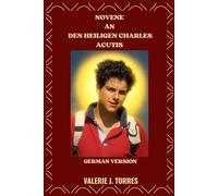 NOVENE AN DEN HEILIGEN CHARLES ACUTIS: Eine neuntägige Gebetsreise, inspiriert vom Leben des Heiligen Carlos Acutis: 43 (CATHOLIC NOVENAS AND DEVOTIONS)