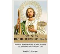 NOVENE AN DEN HL. JUDAS THADDÄUS: 9 Tage der mächtigen Fürbitte an den Schutzpatron der unmöglichen und verzweifelten Fälle