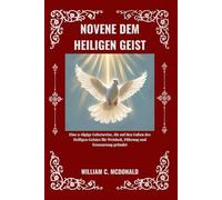 NOVENE DEM HEILIGEN GEIST: Eine 9-tägige Gebetsreise, die auf den Gaben des Heiligen Geistes für Weisheit, Führung und Erneuerung gründet