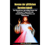 Novene der göttlichen Barmherzigkeit: Der Rosenkranz, das heilige Wasser der Erlösung, 9 Tage kraftvolle Andachtsgebete, Fürbitten und Reflexionen
