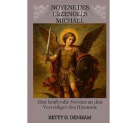 NOVENE DES ERZENGELS MICHAEL: Eine kraftvolle Novene An Den Verteidiger Des Himmels