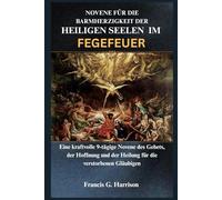 NOVENE FÜR DIE BARMHERZIGKEIT DER HEILIGEN SEELEN IM FEGEFEUER: Eine kraftvolle 9-tägige Novene des Gebets, der Hoffnung und der Heilung für die verstorbenen Gläubigen