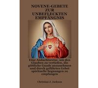 NOVENE-GEBETE ZUR UNBEFLECKTEN EMPFÄNGNIS: Eine Andachtsreise, um den Glauben zu vertiefen, die göttliche Gnade anzunehmen und durch geführtes Gebet spirituelle Segnungen zu empfangen