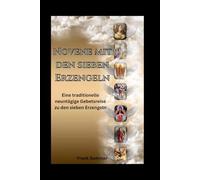 Novene mit den sieben Erzengeln: Eine traditionelle neuntägige Gebetsreise zu den sieben Erzengeln (United in Prayer: Catholic Novenas Across Languages)