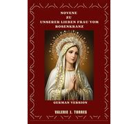 NOVENE ZU UNSERER LIEBEN FRAU VOM ROSENKRANZ: Eine neuntägige Andacht für Gnade, Schutz und Wunder (CATHOLIC NOVENAS AND DEVOTIONS)