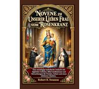 Novene zu Unserer Lieben Frau vom Rosenkranz: Eine neuntägige katholische Andacht mit täglichen Gebeten, Bibel meditationen und Betrachtungen für Frieden, Schutz und einen stärkeren Glauben