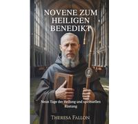 NOVENE ZUM HEILIGEN BENEDIKT: Neun Tage der Heilung und spirituellen Rüstung