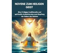 Novene zum Heiligen Geist: Eine 9-tägige traditionelle und spirituelle Andachtsreise zum Empfang der Gaben des Geistes