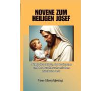 Novene zum Heiligen Josef: 9 Tage des Gebets, der Besinnung und des Durchbruchs mit dem Ziehvater Jesu