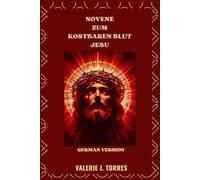 NOVENE ZUM KOSTBAREN BLUT JESU: Eine kraftvolle neuntägige Reise der Barmherzigkeit, Heilung und des Schutzes (CATHOLIC NOVENAS AND DEVOTIONS)