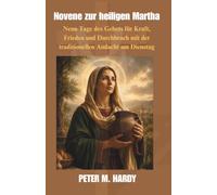 Novene zur heiligen Martha: Neun Tage des Gebets für Kraft, Frieden und Durchbruch mit der traditionellen Andacht am Dienstag