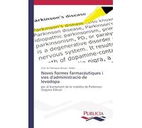 Noves formes farmacèutiques i vies d'administració de levodopa: per al tractament de la malaltia de Parkinson (Segona Edició)