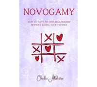 Novogamy: How to Have an Open Relationship Without Losing Your Partner